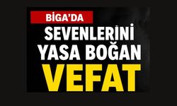 Biga'da sevenlerini yasa boğan vefat