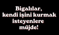 Bigalılar kendi işini kurmak isteyenlere müjde!