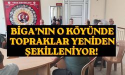 Biga’nın o köyünde topraklar yeniden şekilleniyor!