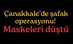 Çanakkale'de şafak operasyonu! Maskeleri düştü
