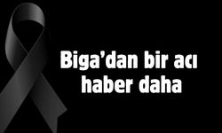 Biga’dan bir acı haber daha