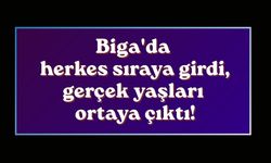 Biga'da herkes sıraya girdi, gerçek yaşları ortaya çıktı!