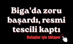 Biga'da zoru başardı, resmi tescili kaptı