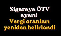 Sigaraya ÖTV ayarı! Vergi oranları yeniden belirlendi