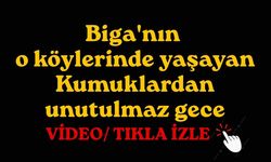 Biga'nın o köylerinde yaşayan Kumuklardan unutulmaz gece