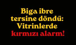 Biga ibre tersine döndü: Vitrinlerde kırmızı alarm!