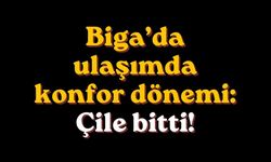 Biga’da ulaşımda konfor dönemi: Çile bitti!