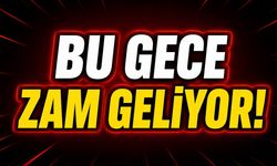 Bu Gece Zam Geliyor!