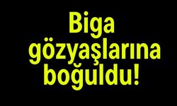Biga gözyaşlarına boğuldu!