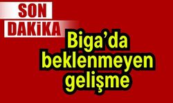 Son Dakika: Biga’da beklenmeyen gelişme