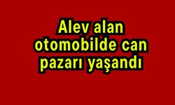 Alev alan otomobilde can pazarı yaşandı