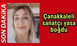Çanakkaleli sanatçı yasa boğdu