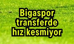 Bigaspor transferde hız kesmiyor