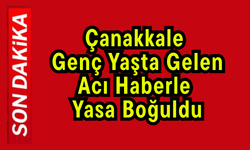 Çanakkale Genç Yaşta Gelen Acı Haberle Yasa Boğuldu