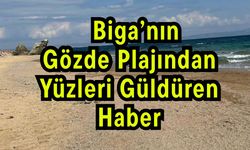 Biga’nın Gözde Plajından Yüzleri Güldüren Haber!