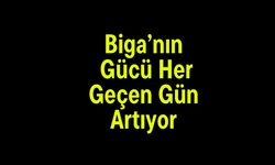 Biga’nın Gücü Her Geçen Gün Artıyor
