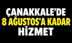 Çanakkale'de 8 Ağustos'a Kadar Hizmet
