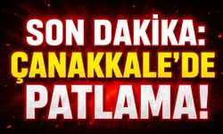 SON DAKİKA: Çanakkale'de Patlama!
