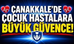 Çanakkale'de Çocuk Hastalara Büyük Güvence!