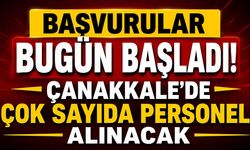 Başvurular Bugün Başladı! Çanakkale'de Çok Sayıda Personel Alınacak