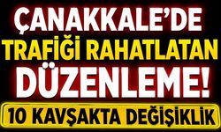 Çanakkale'de Trafiği Rahatlatan Düzenleme! 10 Kavşakta Değişiklik