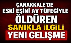 Çanakkale'de Eski Eşini Av Tüfeğiyle Öldüren Sanıkla İlgili Yeni Gelişme