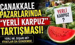 Çanakkale Pazarlarında "Yerli Karpuz" Tartışması!