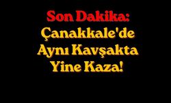 Son Dakika: Çanakkale'de Aynı Kavşakta Yine Kaza!