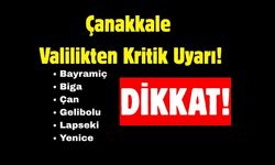 Çanakkale Valilikten Kritik Uyarı!