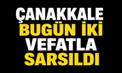 Çanakkale Bugün İki Vefatla Sarsıldı