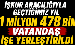 İŞKUR aracılığıyla geçtiğimiz yıl 1 milyon 478 bin vatandaş işe yerleştirildi