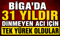 Biga'da 31 yıldır dinmeyen acı için tek yürek oldular