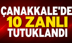 Çanakkale'de 10 zanlı tutuklandı