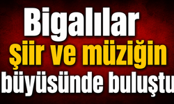 Bigalılar şiir ve müziğin büyüsünde buluştu