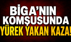 Biga'nın komşusunda yürek yakan kaza!
