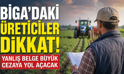 Biga'daki üreticiler dikkat! Yanlış belge büyük cezaya yol açacak