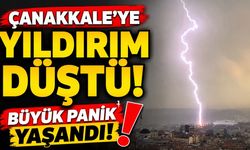 Çanakkale'ye yıldırım düştü: Büyük panik yaşandı!