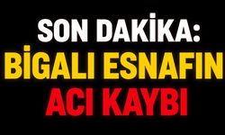 SON DAKİKA: Bigalı Esnafın Acı Kaybı