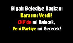Bigalı Belediye Başkanı Kararını Verdi! CHP'de mi Kalacak, Yeni Partiye mi Geçecek?