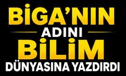 Biga’nın adını bilim dünyasına yazdırdı