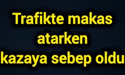 Trafikte makas atarken kazaya sebep oldu