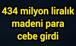 434 milyon liralık madeni para cebe girdi