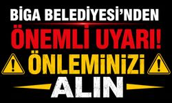 Biga Belediyesi'nden Önemli Uyarı! Önleminizi alın