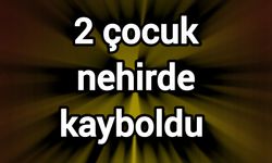 2 çocuk nehirde kayboldu
