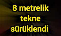 8 metrelik tekne sürüklendi