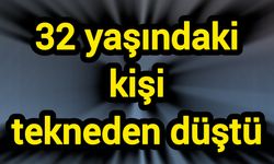 32 yaşındaki kişi tekneden düştü