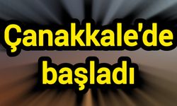 Çanakkale'de başladı