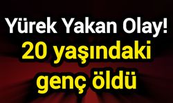 Yürek yakan olay! 20 yaşındaki genç öldü