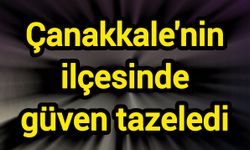 Çanakkale'nin ilçesinde güven tazeledi