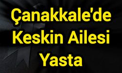 Çanakkale'de Keskin Ailesi Yasta